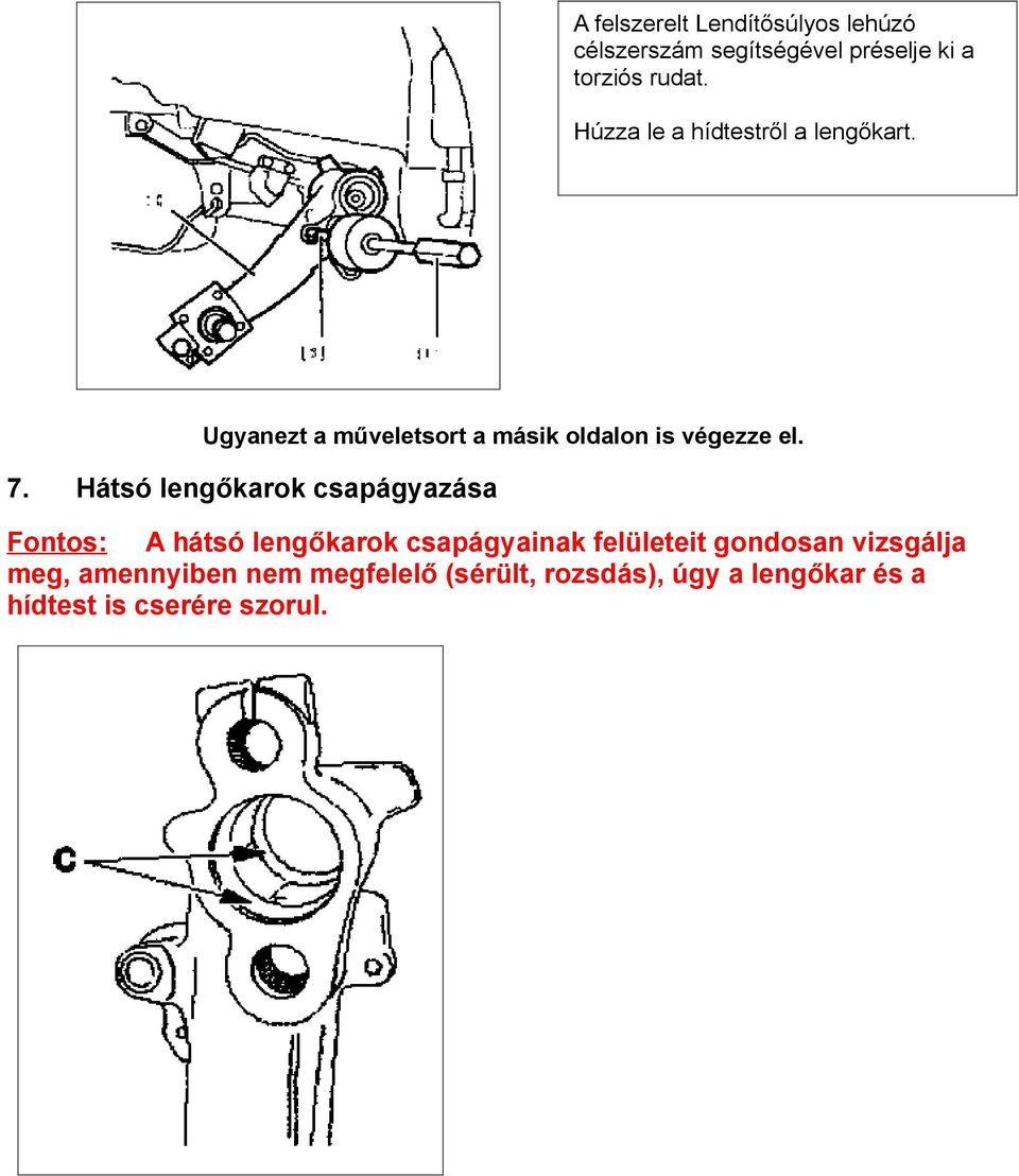 Hátsó lengőkarok csapágyazása Fontos: A hátsó lengőkarok csapágyainak felületeit gondosan