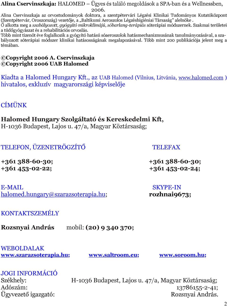 alelnöke. Ő alkotta meg a szabályozott, gyógyító mikroklímájú, sóbarlang-terápiás sóterápiai módszernek. Szakmai területei a tüdőgyógyászat és a rehabilitációs orvoslás.