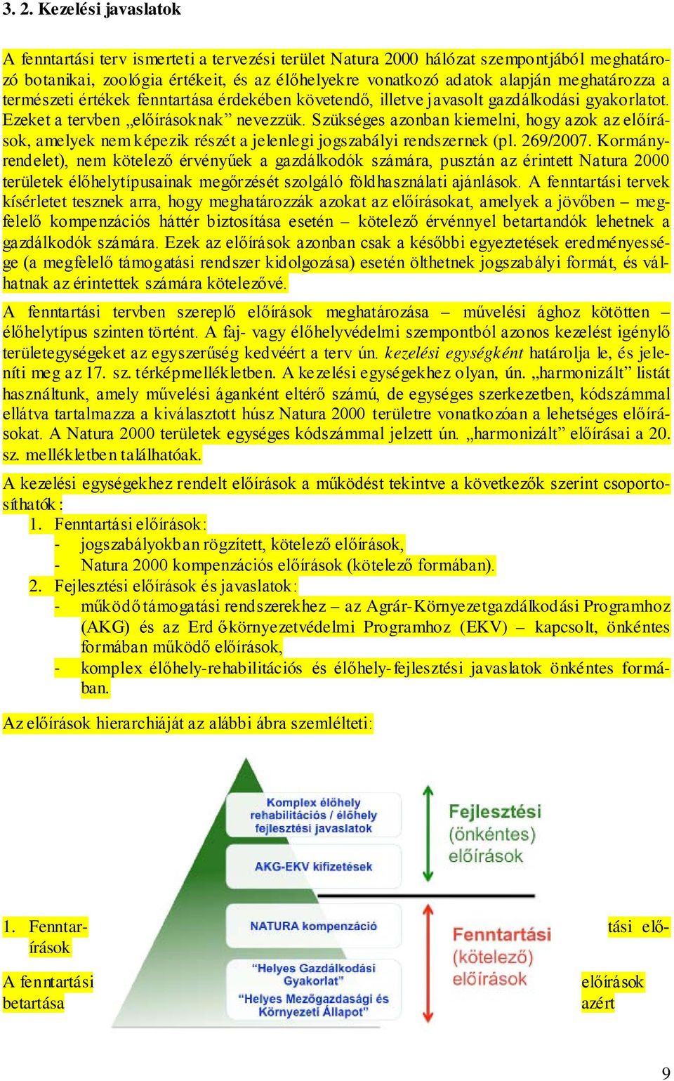 Szükséges azonban kiemelni, hogy azok az előírások, amelyek nem képezik részét a jelenlegi jogszabályi rendszernek (pl. 269/2007.