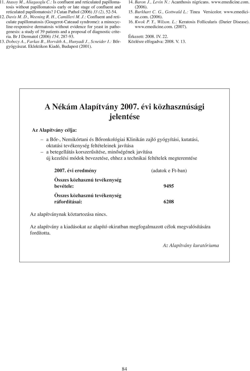 : Confluent and reticulate papillomatosis (Gougerot-Cateaud syndrome): a minocycline-responsive dermatosis without evidence for yeast in pathogenesis: a study of 39 patients and a proposal of