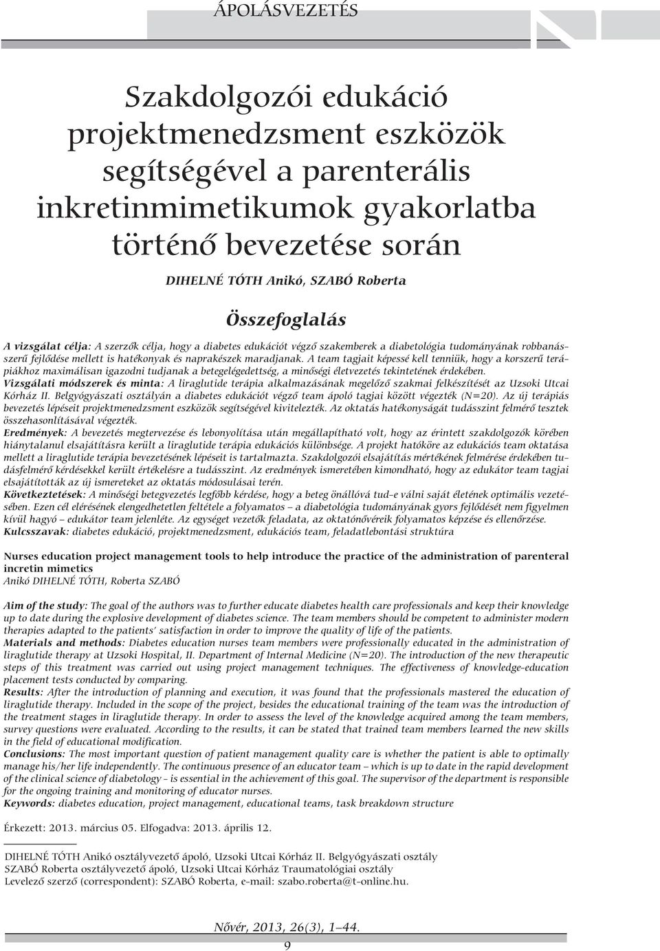 A team tagjait képessé kell tenniük, hogy a korszerű terápiákhoz maximálisan igazodni tudjanak a betegelégedettség, a minőségi életvezetés tekintetének érdekében.