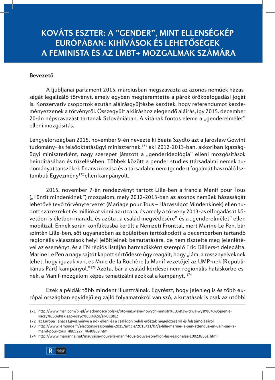 Konzervatív csoportok ezután aláírásgyűjtésbe kezdtek, hogy referendumot kezdeményezzenek a törvényről. Összegyűlt a kiíráshoz elegendő aláírás, így 2015.