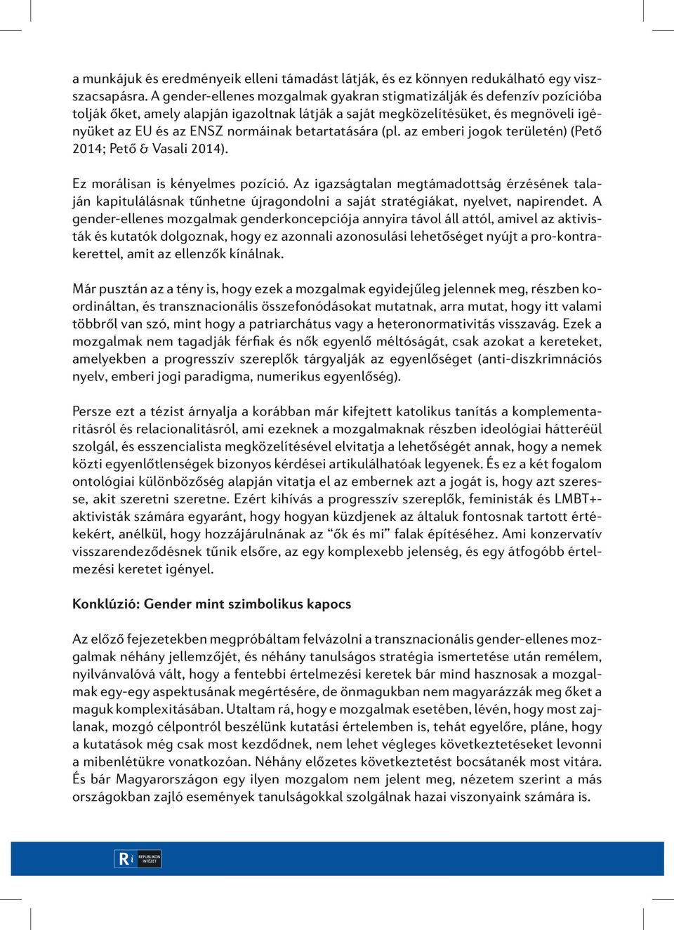 betartatására (pl. az emberi jogok területén) (Pető 2014; Pető & Vasali 2014). Ez morálisan is kényelmes pozíció.