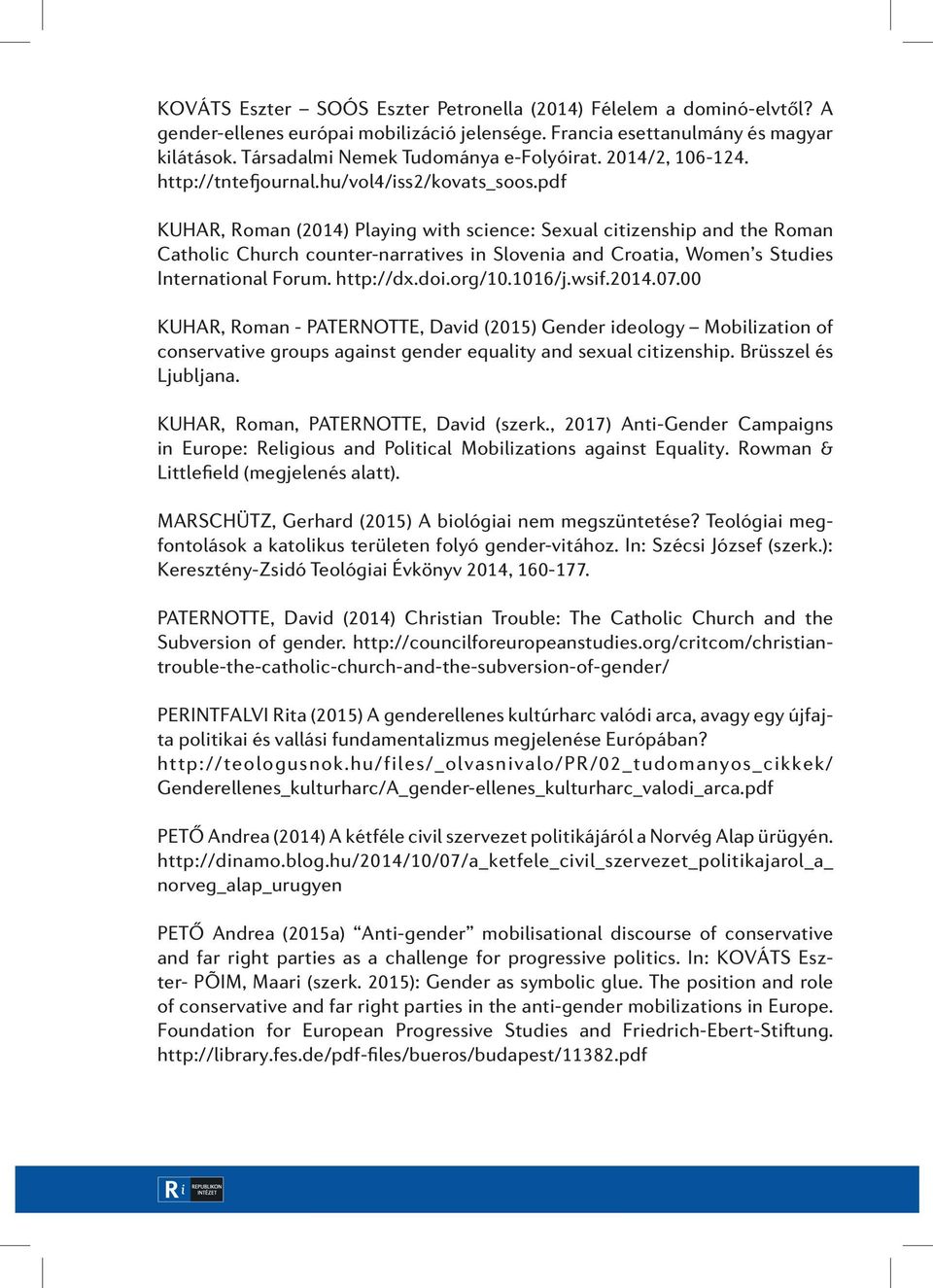 pdf KUHAR, Roman (2014) Playing with science: Sexual citizenship and the Roman Catholic Church counter-narratives in Slovenia and Croatia, Women s Studies International Forum. http://dx.doi.org/10.