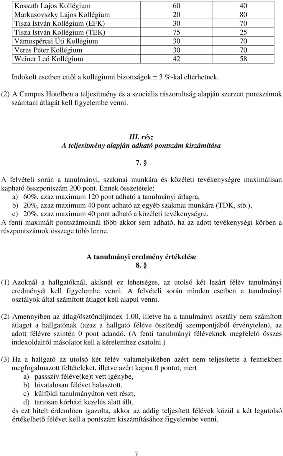 (2) A Campus Hotelben a teljesítmény és a szociális rászorultság alapján szerzett pontszámok számtani átlagát kell figyelembe venni. III. rész A teljesítmény alapján adható pontszám kiszámítása 7.
