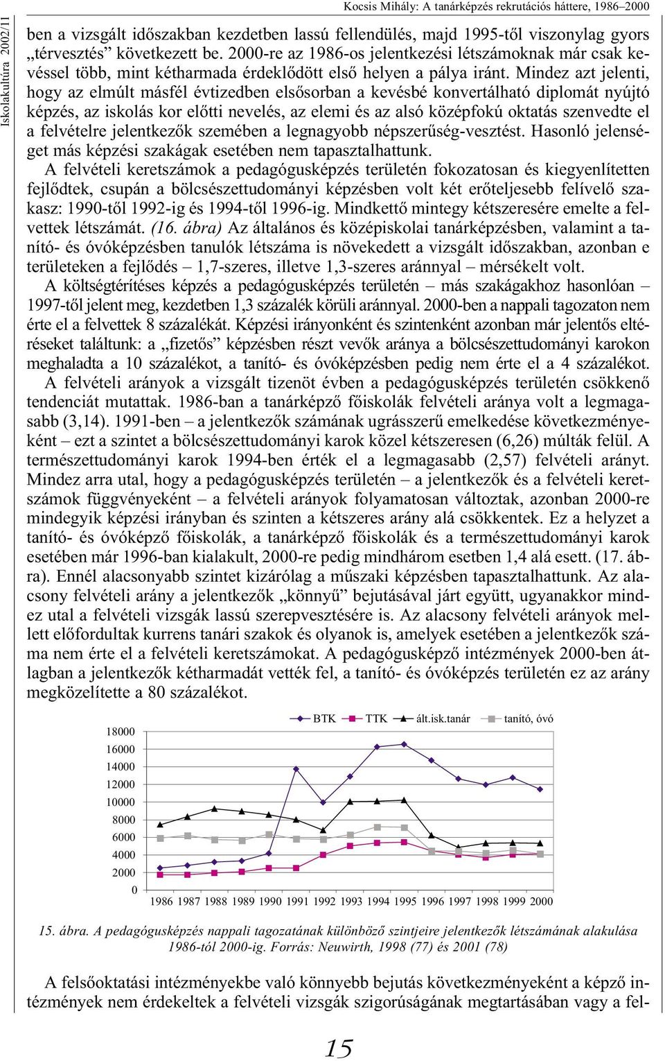 Mindez azt jelenti, hogy az elmúlt másfél évtizedben elsősorban a kevésbé konvertálható diplomát nyújtó képzés, az iskolás kor előtti nevelés, az elemi és az alsó középfokú oktatás szenvedte el a