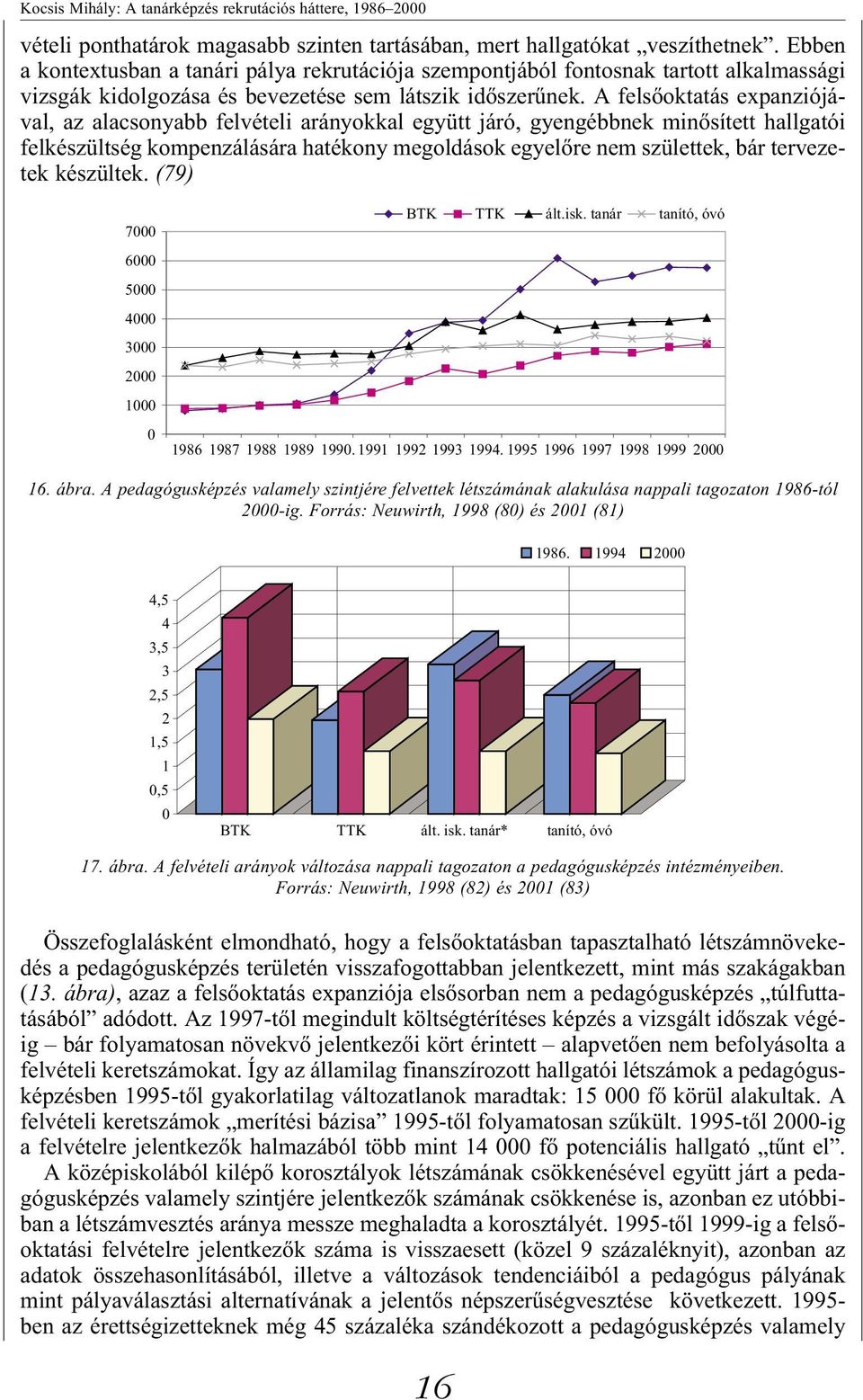 A felsőoktatás expanziójával, az alacsonyabb felvételi arányokkal együtt járó, gyengébbnek minősített hallgatói felkészültség kompenzálására hatékony megoldások egyelőre nem születtek, bár tervezetek