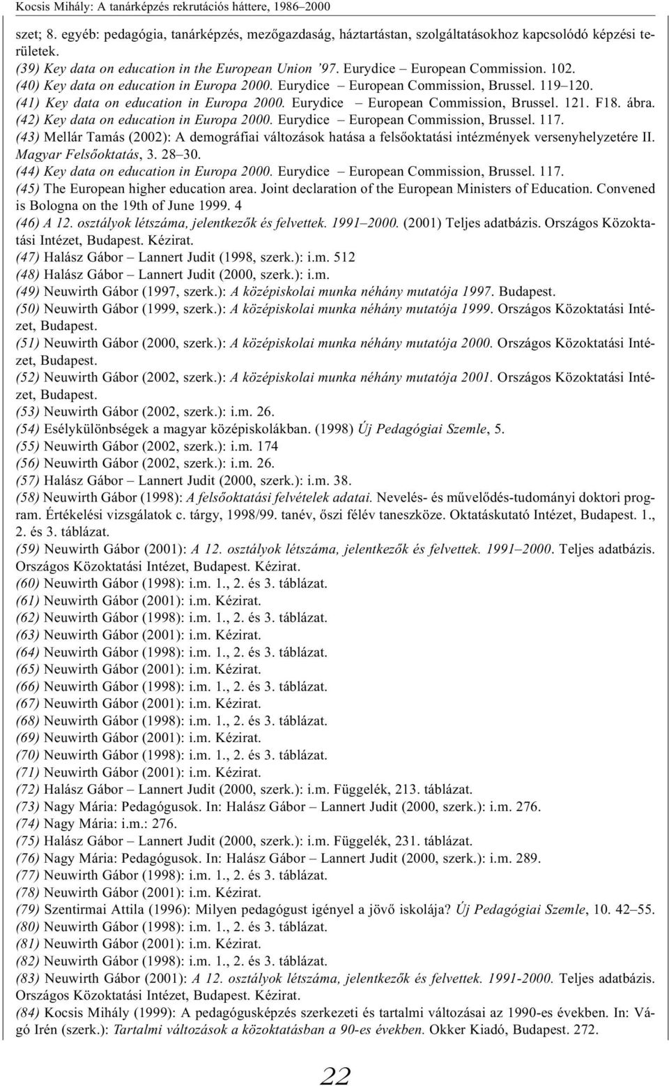 (41) Key data on education in Europa 2000. Eurydice European Commission, Brussel. 121. F18. ábra. (42) Key data on education in Europa 2000. Eurydice European Commission, Brussel. 117.