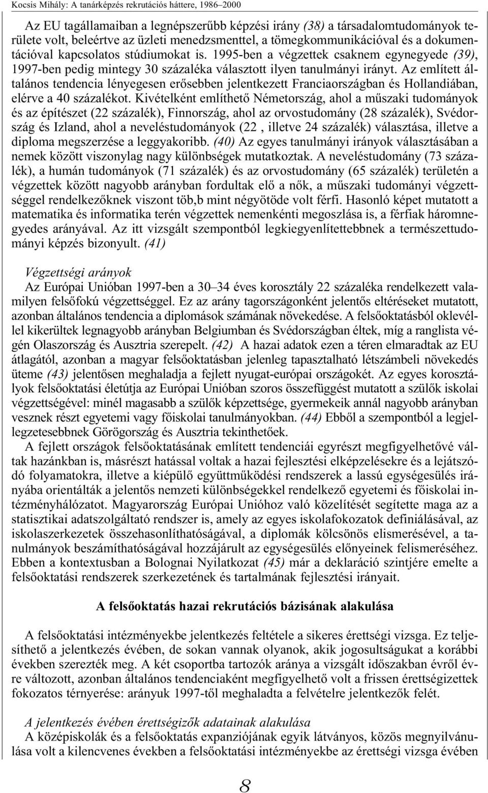 Az említett általános tendencia lényegesen erősebben jelentkezett Franciaországban és Hollandiában, elérve a 40 százalékot.