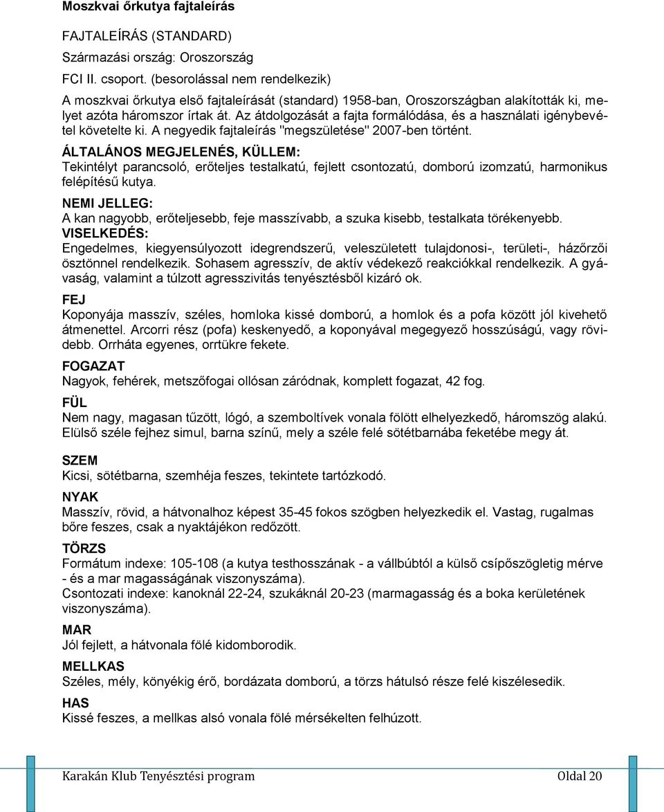 Az átdolgozását a fajta formálódása, és a használati igénybevétel követelte ki. A negyedik fajtaleírás "megszületése" 2007-ben történt.