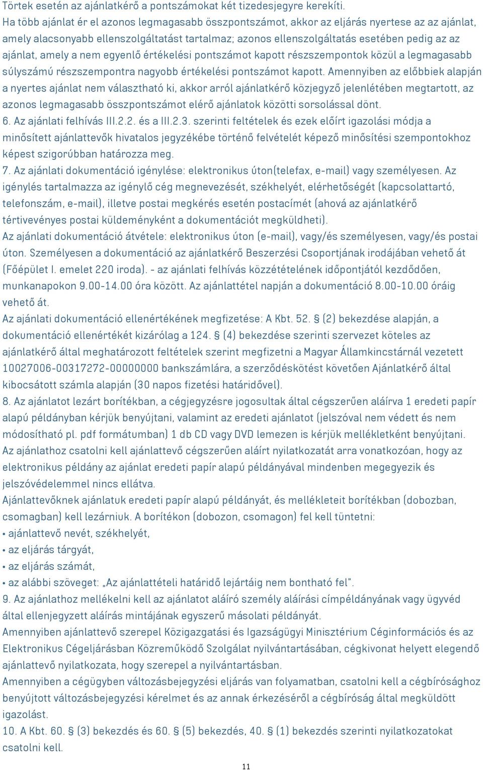 ajánlat, amely a nem egyenlő értékelési pontszámot kapott részszempontok közül a legmagasabb súlyszámú részszempontra nagyobb értékelési pontszámot kapott.