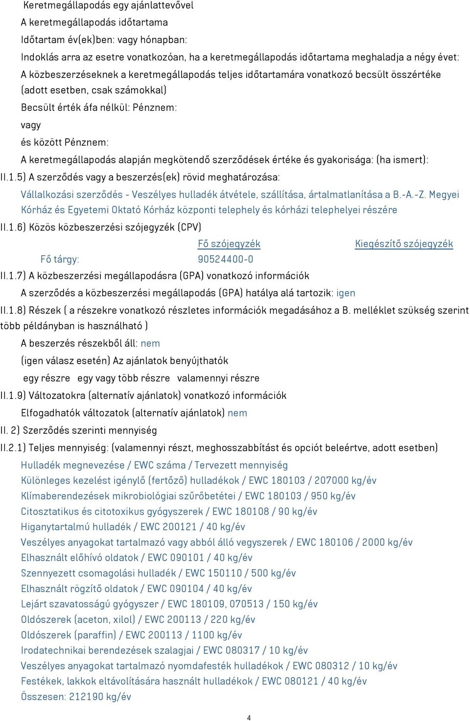 alapján megkötendő szerződések értéke és gyakorisága: (ha ismert): II.1.