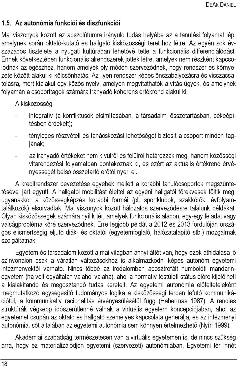 Az egyén sok évszázados tisztelete a nyugati kultúrában lehetővé tette a funkcionális differenciálódást.