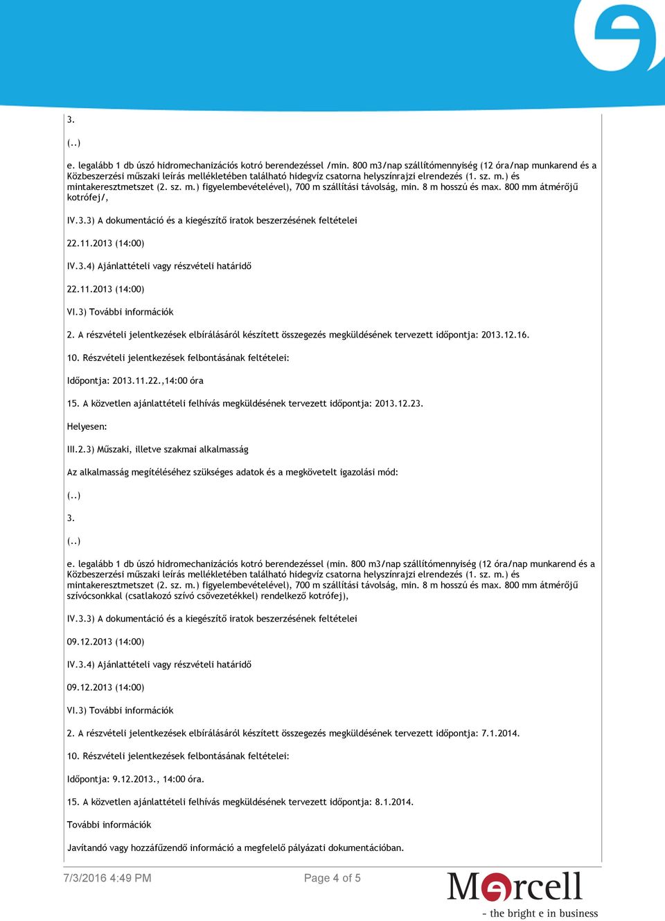 A közvetlen ajánlattételi felhívás megküldésének tervezett időpontja: 20112.2 Helyesen: e. legalább 1 db úszó hidromechanizációs kotró berendezéssel (min.