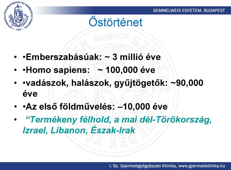 gyűjtögetők: ~90,000 éve Az első földművelés: 10,000