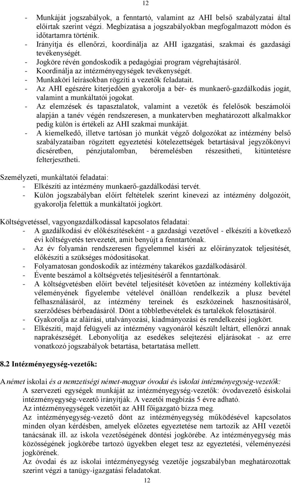 - Koordinálja az intézményegységek tevékenységét. - Munkaköri leírásokban rögzíti a vezetők feladatait.