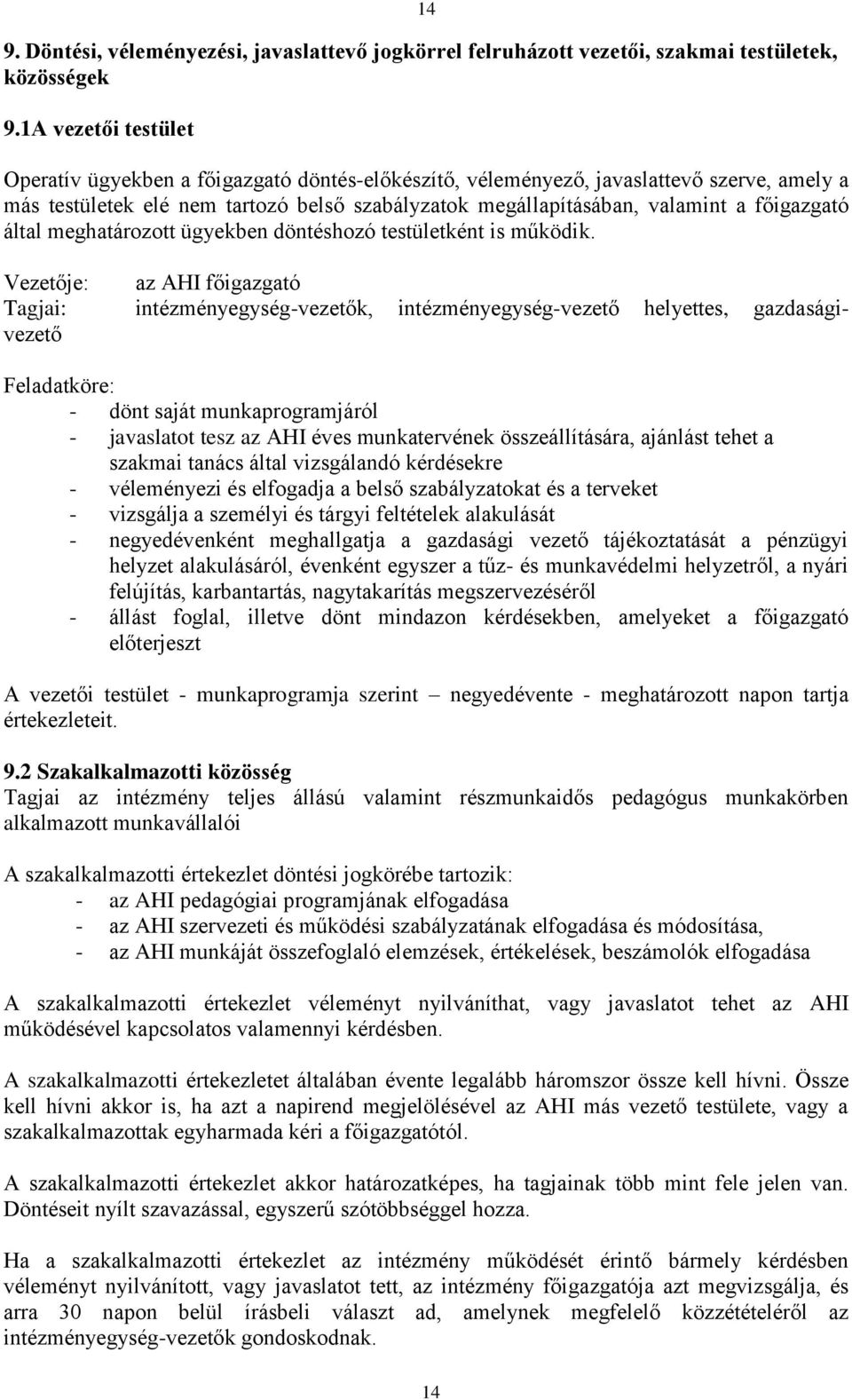 főigazgató által meghatározott ügyekben döntéshozó testületként is működik.