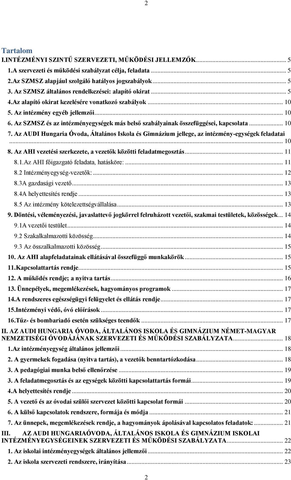 Az SZMSZ és az intézményegységek más belső szabályainak összefüggései, kapcsolata... 10 7. Az AUDI Hungaria Óvoda, Általános Iskola és Gimnázium jellege, az intézmény-egységek feladatai... 10 8.