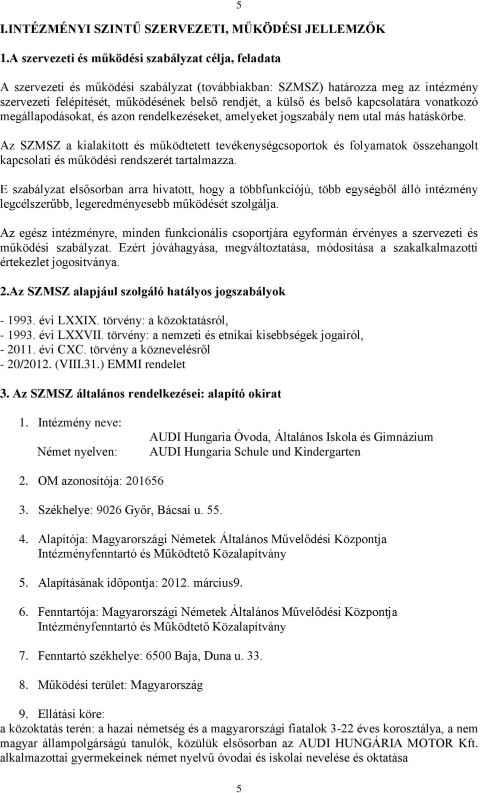 és belső kapcsolatára vonatkozó megállapodásokat, és azon rendelkezéseket, amelyeket jogszabály nem utal más hatáskörbe.