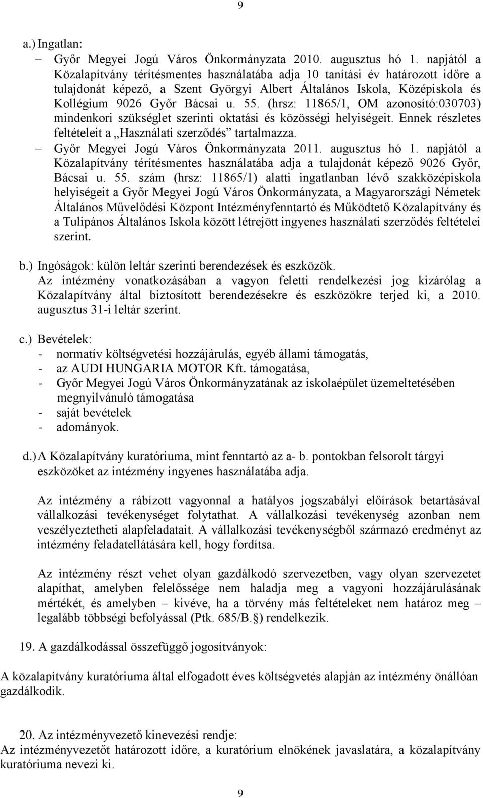 (hrsz: 11865/1, OM azonosító:030703) mindenkori szükséglet szerinti oktatási és közösségi helyiségeit. Ennek részletes feltételeit a Használati szerződés tartalmazza.