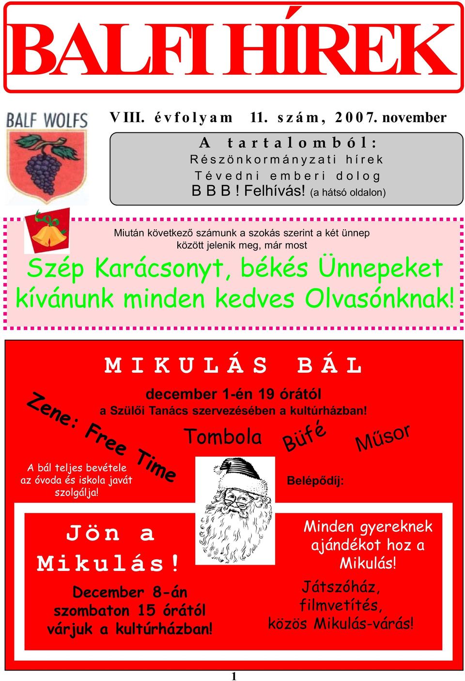 kedves Olvasónknak! MIKULÁS BÁL december 1-én 19 órától a Szülõi Tanács szervezésében a kultúrházban!