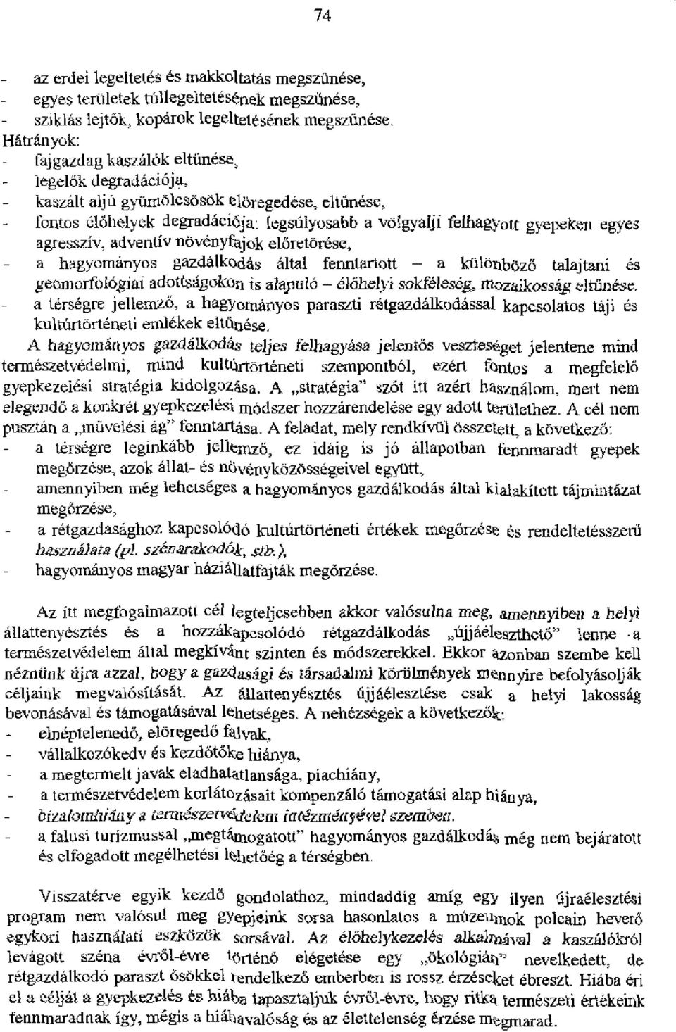 gyaiii felhagyott gyepelmi egyes agressziv, adveritiv novenyfajok eloretorese, a hagyomanyos gazdalkoda s Altai fenritadott a iailoilboz'a talajtani es geoniorfologia1 adoasagokon is alajii6 eldhetvi