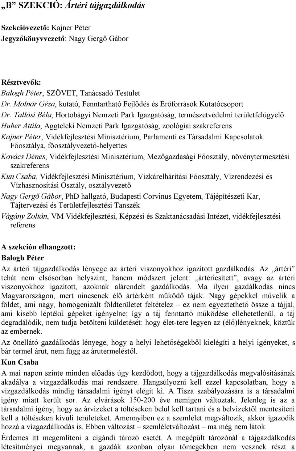 , Hortobágyi Nemzeti Park Igazgatóság, természetvédelmi területfelügyelő Huber Attila, Aggteleki Nemzeti Park Igazgatóság, zoológiai szakreferens Kajner Péter, Vidékfejlesztési Minisztérium,