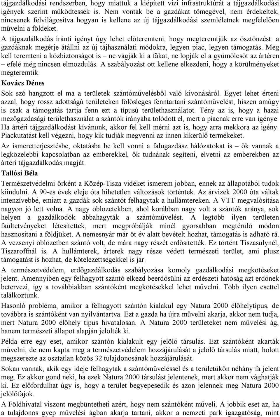 A tájgazdálkodás iránti igényt úgy lehet előteremteni, hogy megteremtjük az ösztönzést: a gazdáknak megérje átállni az új tájhasználati módokra, legyen piac, legyen támogatás.