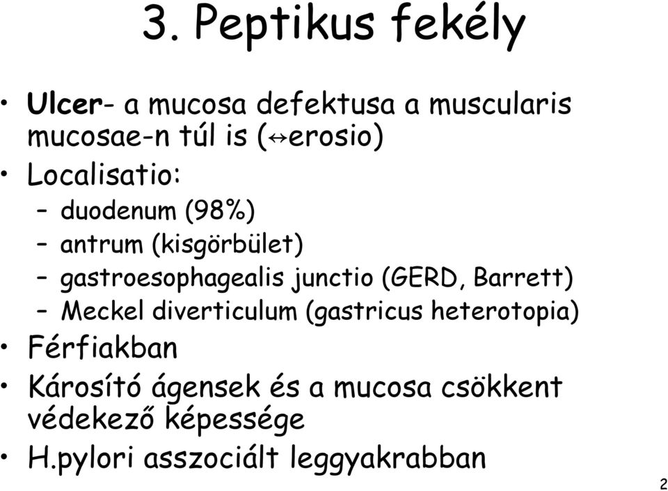 junctio (GERD, Barrett) Meckel diverticulum (gastricus heterotopia) Férfiakban