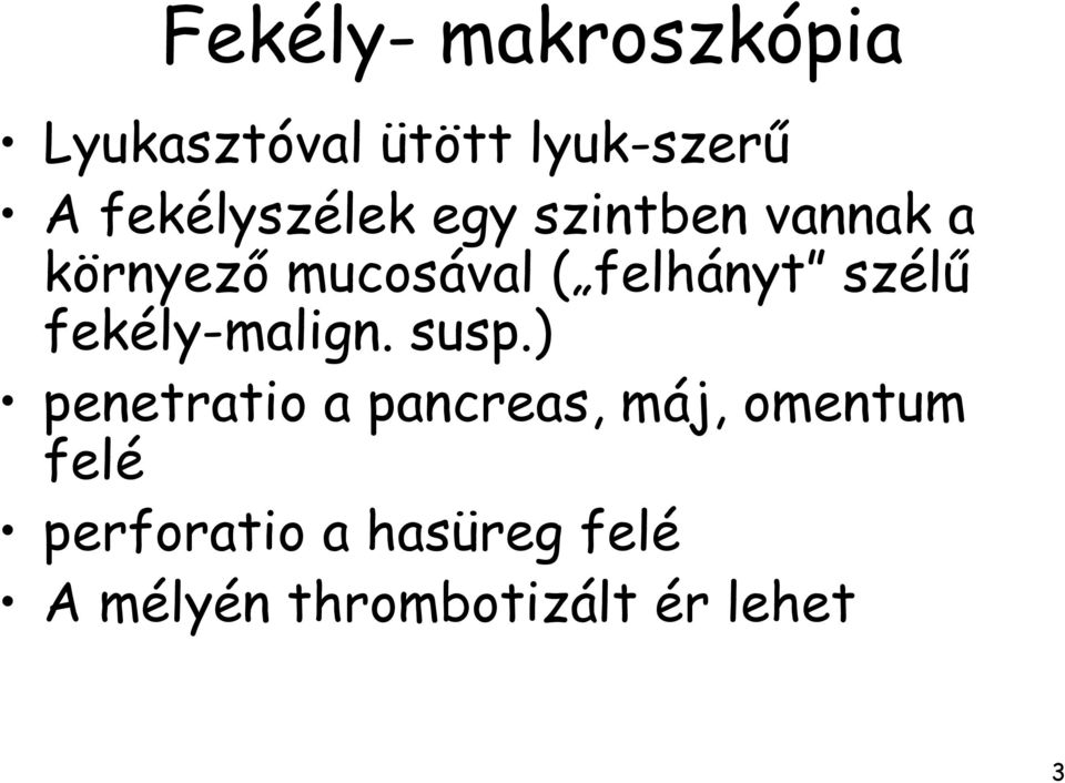 felhányt szélű fekély-malign. susp.