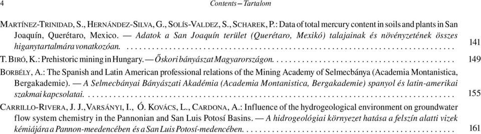 BIRÓ, K.: Prehistoric mining in Hungary. Őskori bányászat Magyarországon........................................... BORBÉLY, A.