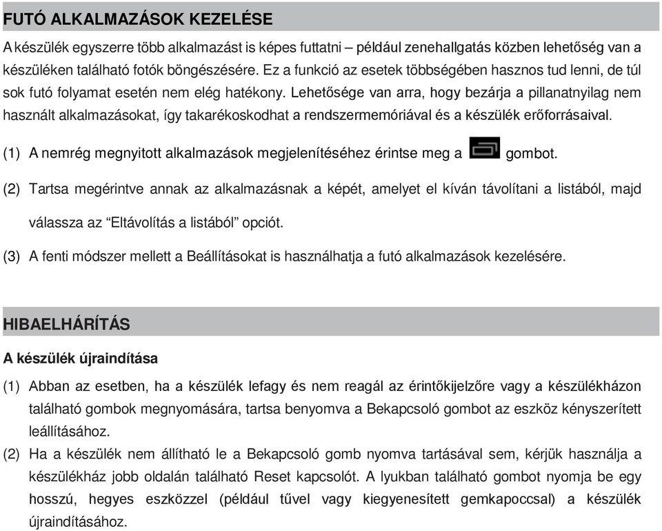 Lehetősége van arra, hogy bezárja a pillanatnyilag nem használt alkalmazásokat, így takarékoskodhat a rendszermemóriával és a készülék erőforrásaival.