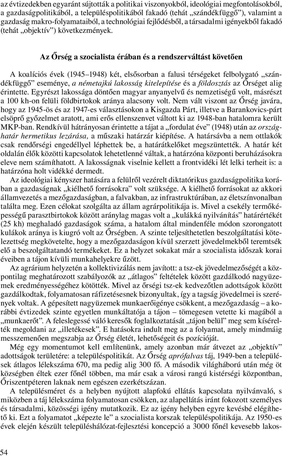 Az Őrség a szocialista érában és a rendszerváltást követően A koalíciós évek (1945 1948) két, elsősorban a falusi térségeket felbolygató szándékfüggő eseménye, a németajkú lakosság kitelepítése és a