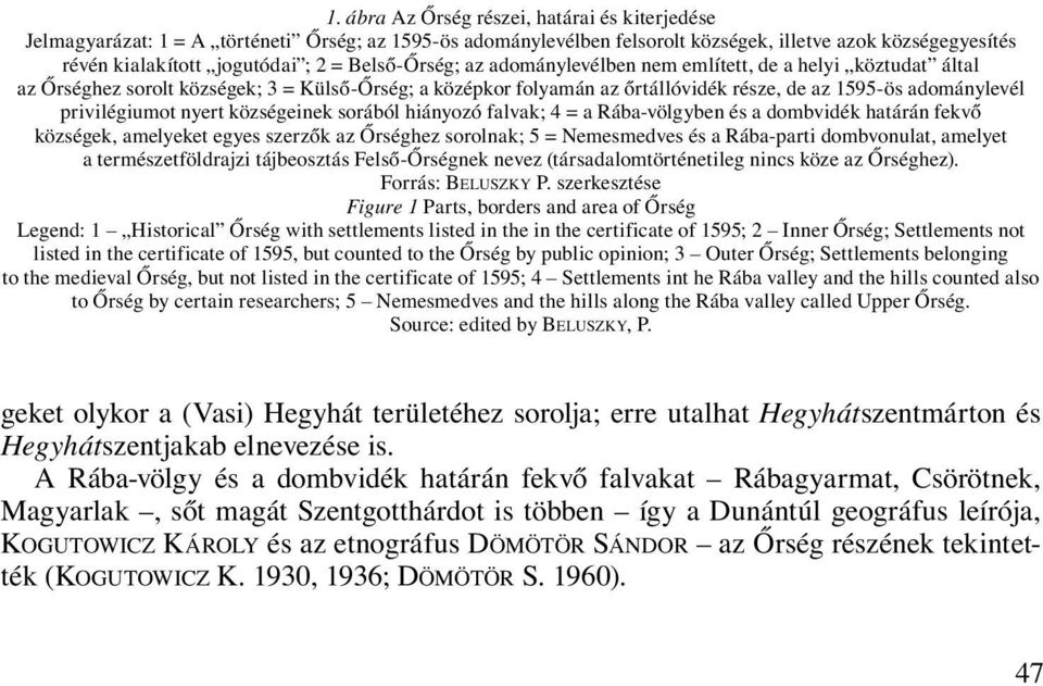 privilégiumot nyert községeinek sorából hiányozó falvak; 4 = a Rába-völgyben és a dombvidék határán fekvő községek, amelyeket egyes szerzők az Őrséghez sorolnak; 5 = Nemesmedves és a Rába-parti