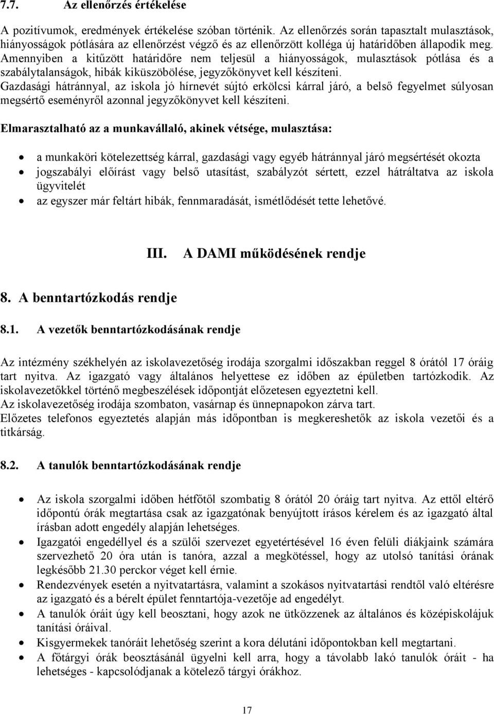 Amennyiben a kitűzött határidőre nem teljesül a hiányosságok, mulasztások pótlása és a szabálytalanságok, hibák kiküszöbölése, jegyzőkönyvet kell készíteni.