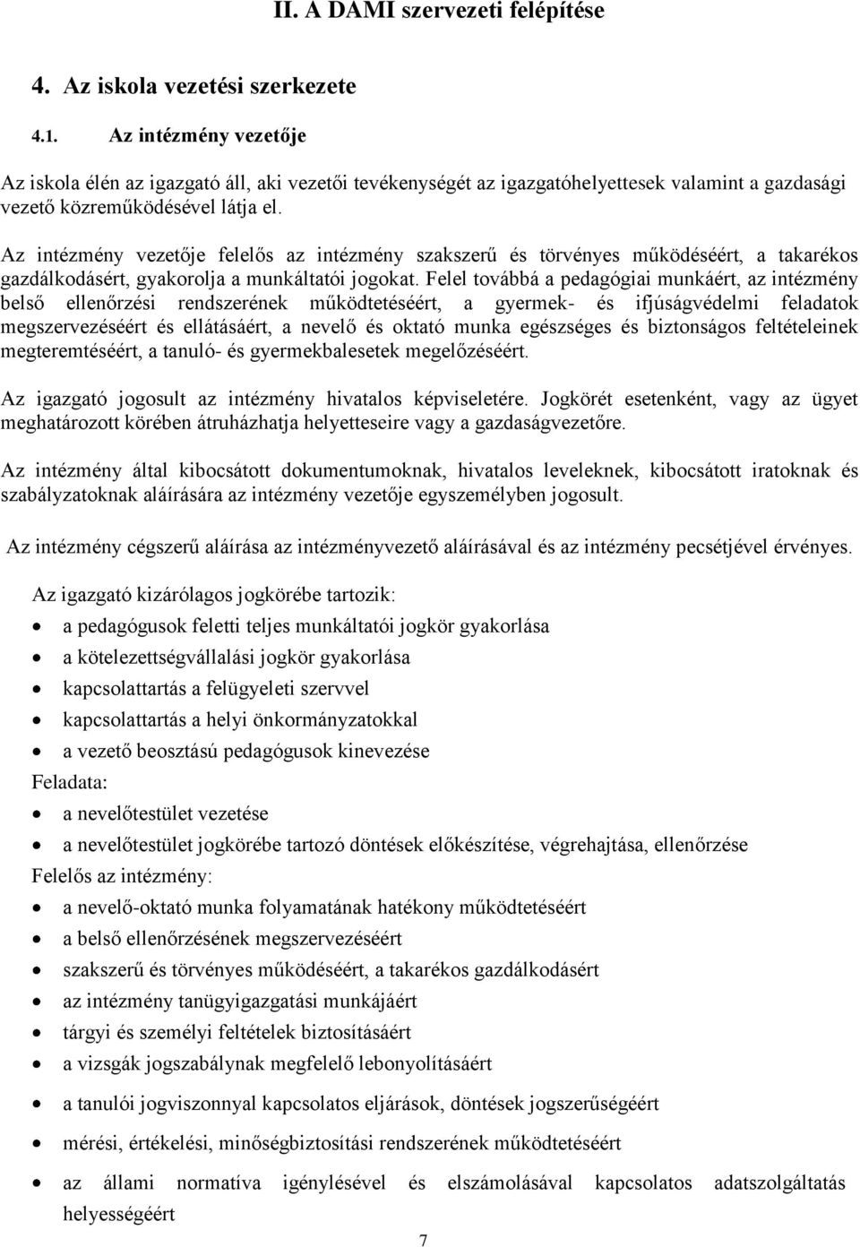 Az intézmény vezetője felelős az intézmény szakszerű és törvényes működéséért, a takarékos gazdálkodásért, gyakorolja a munkáltatói jogokat.