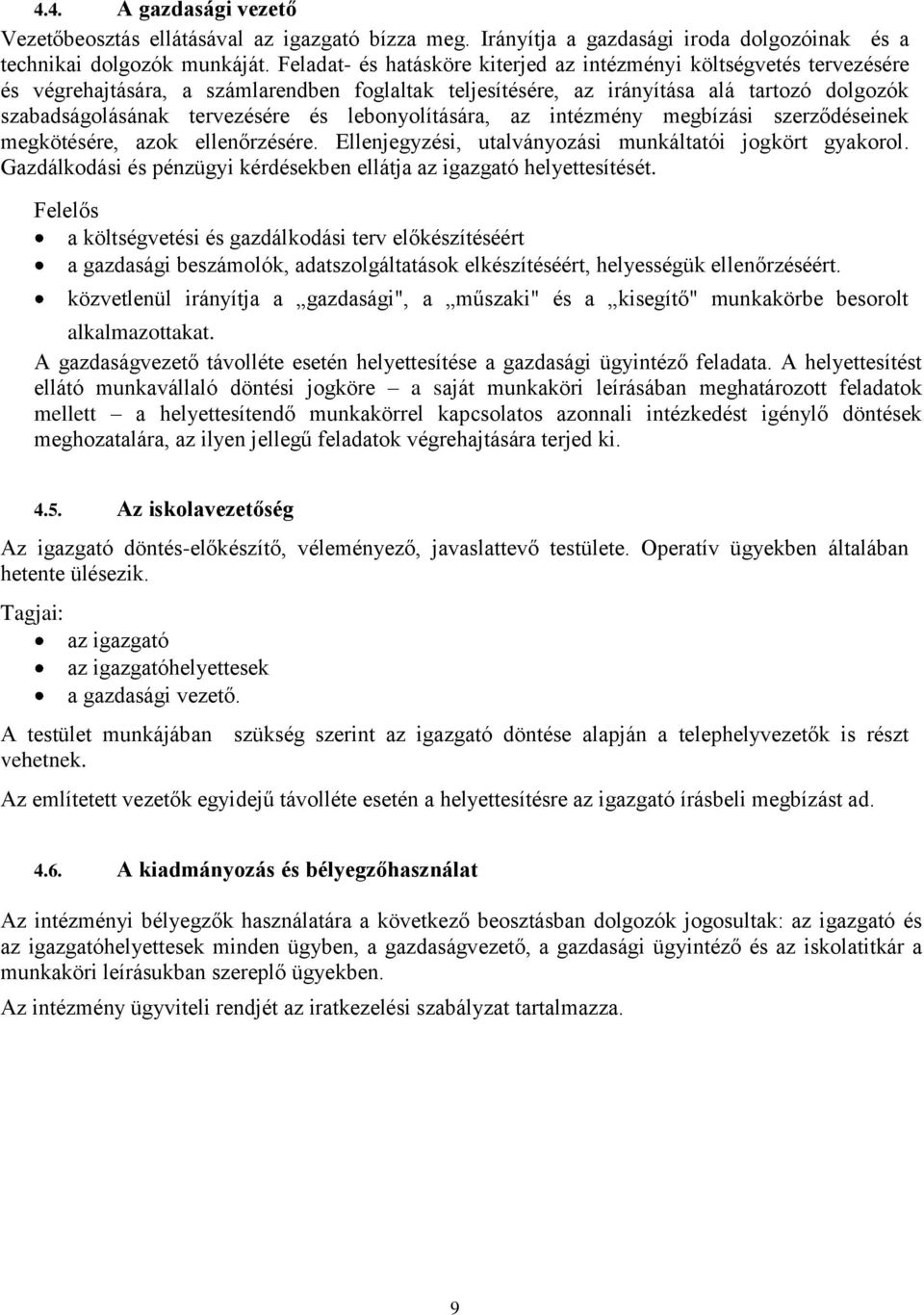 lebonyolítására, az intézmény megbízási szerződéseinek megkötésére, azok ellenőrzésére. Ellenjegyzési, utalványozási munkáltatói jogkört gyakorol.