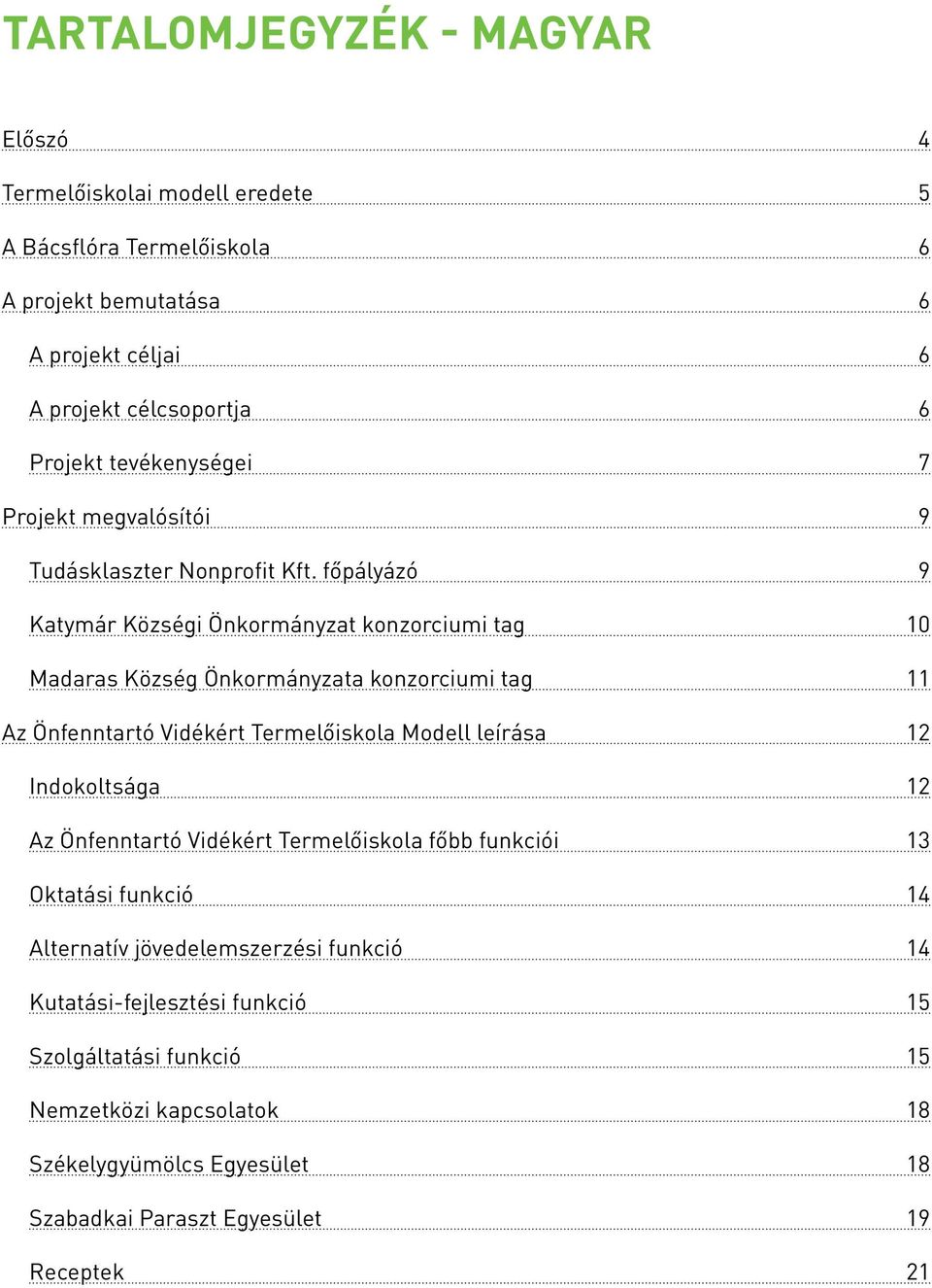 főpályázó 9 Katymár Községi Önkormányzat konzorciumi tag 10 Madaras Község Önkormányzata konzorciumi tag 11 Az Önfenntartó Vidékért Termelőiskola Modell leírása 12