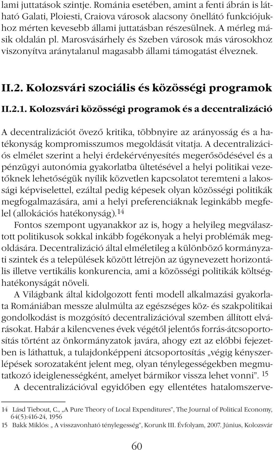 Kolozsvári közösségi programok és a decentralizáció A decentralizációt övező kritika, többnyire az arányosság és a hatékonyság kompromisszumos megoldását vitatja.