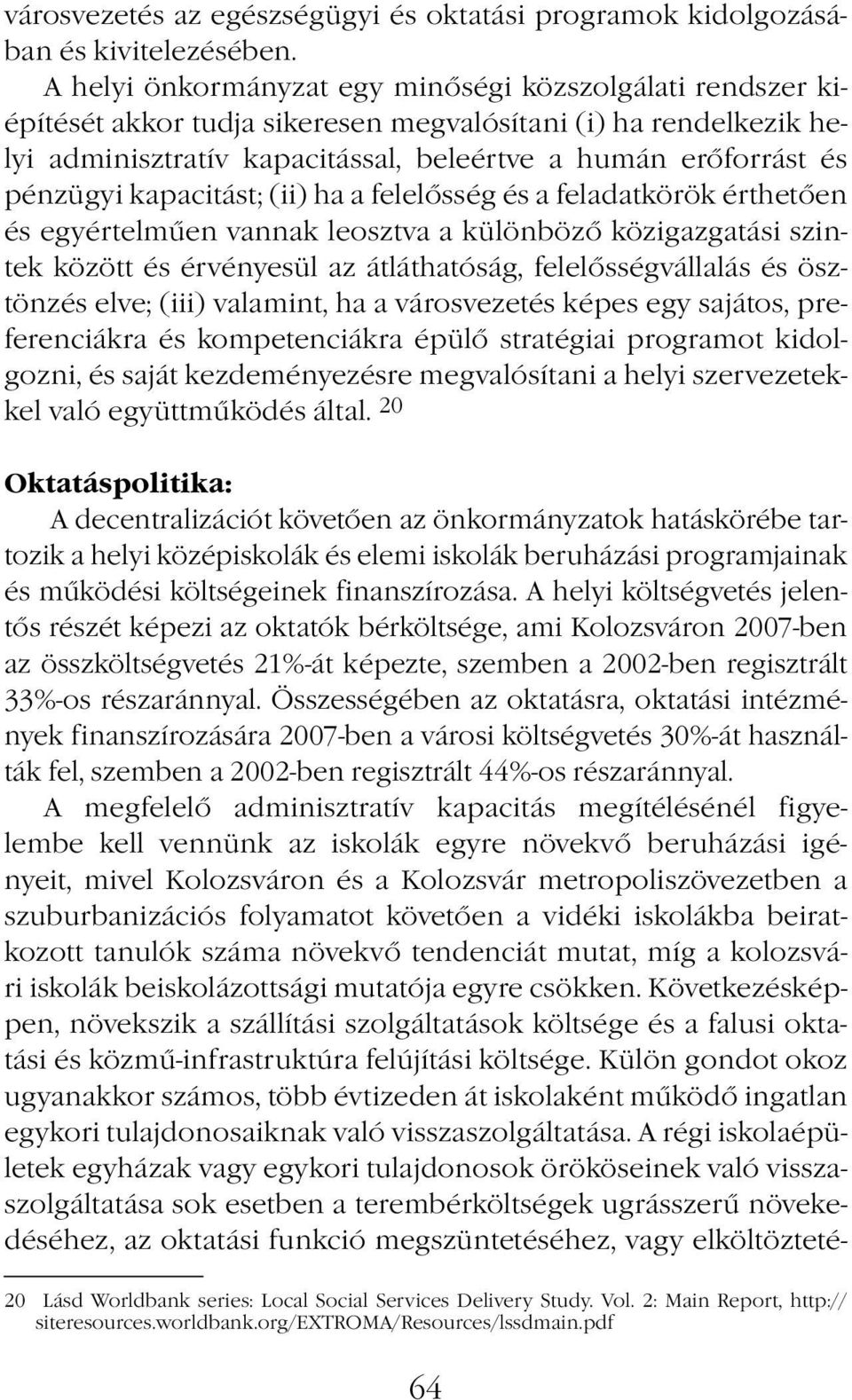 kapacitást; (ii) ha a felelősség és a feladatkörök érthetően és egyértelműen vannak leosztva a különböző közigazgatási szintek között és érvényesül az átláthatóság, felelősségvállalás és ösztönzés