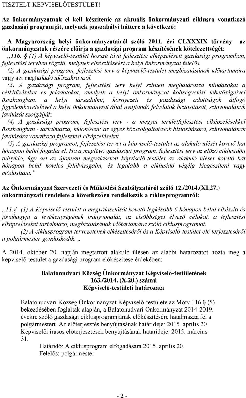 évi CLXXXIX törvény az önkormányzatok részére előírja a gazdasági program készítésének kötelezettségét: 116.