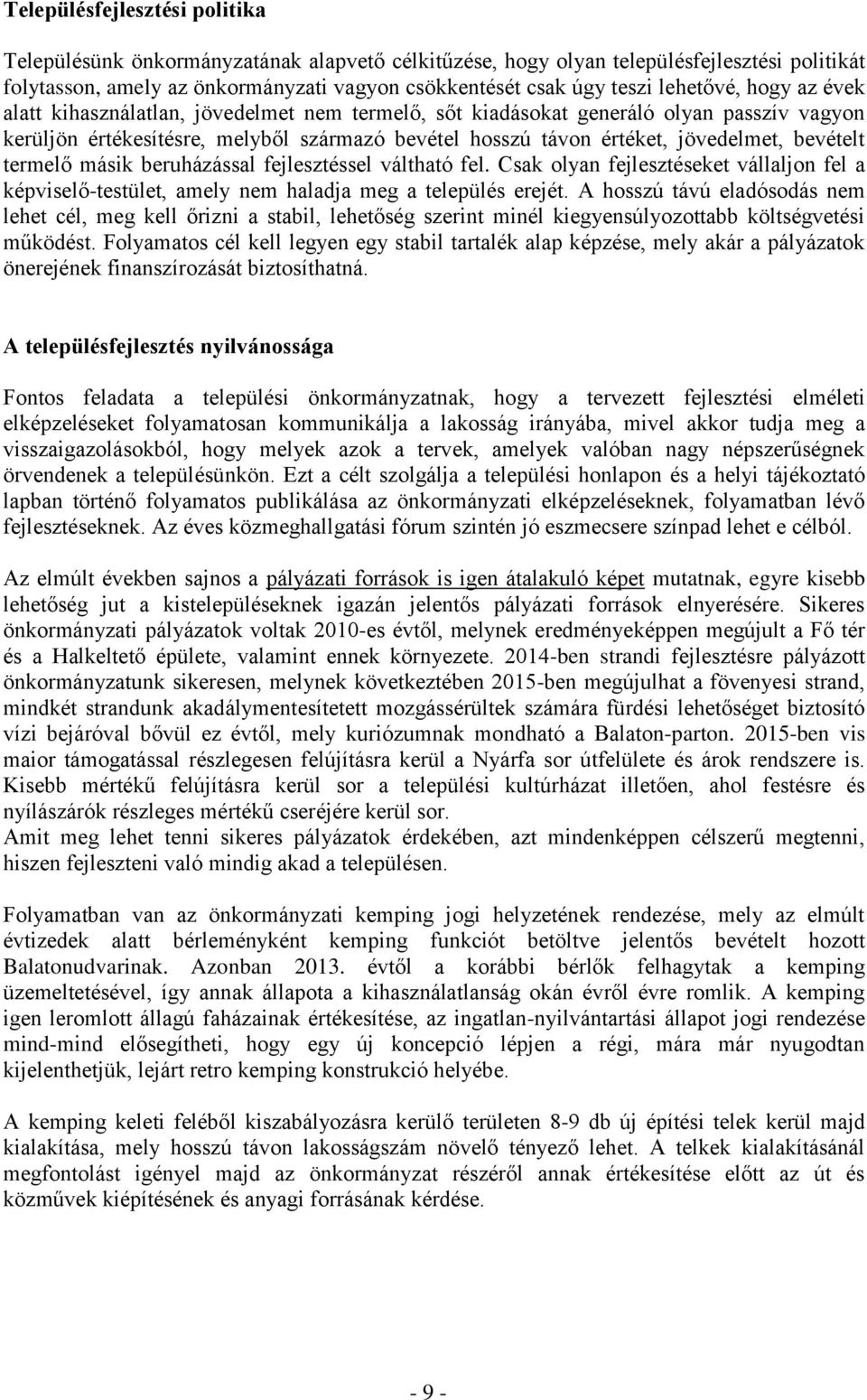 bevételt termelő másik beruházással fejlesztéssel váltható fel. Csak olyan fejlesztéseket vállaljon fel a képviselő-testület, amely nem haladja meg a település erejét.