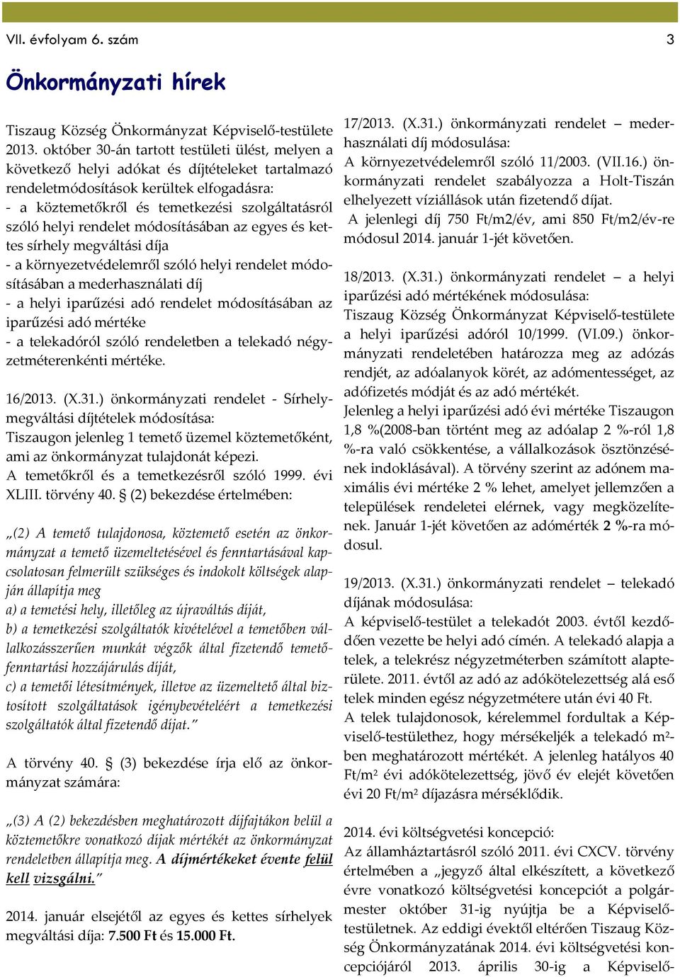 helyi rendelet módosításában az egyes és kettes sírhely megváltási díja - a környezetvédelemről szóló helyi rendelet módosításában a mederhasználati díj - a helyi iparűzési adó rendelet módosításában