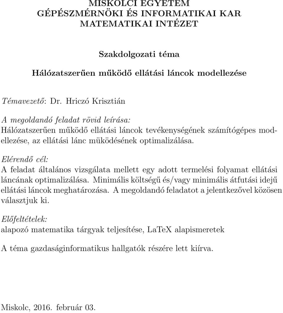 optimalizálása. A feladat általános vizsgálata mellett egy adott termelési folyamat ellátási láncának optimalizálása.