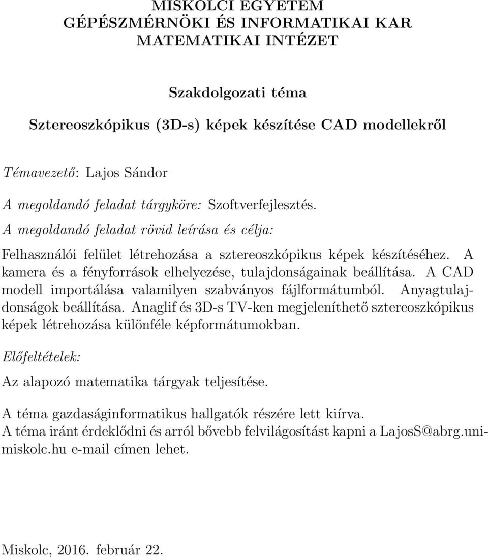 A kamera és a fényforrások elhelyezése, tulajdonságainak beállítása. A CAD modell importálása valamilyen szabványos fájlformátumból. Anyagtulajdonságok beállítása.