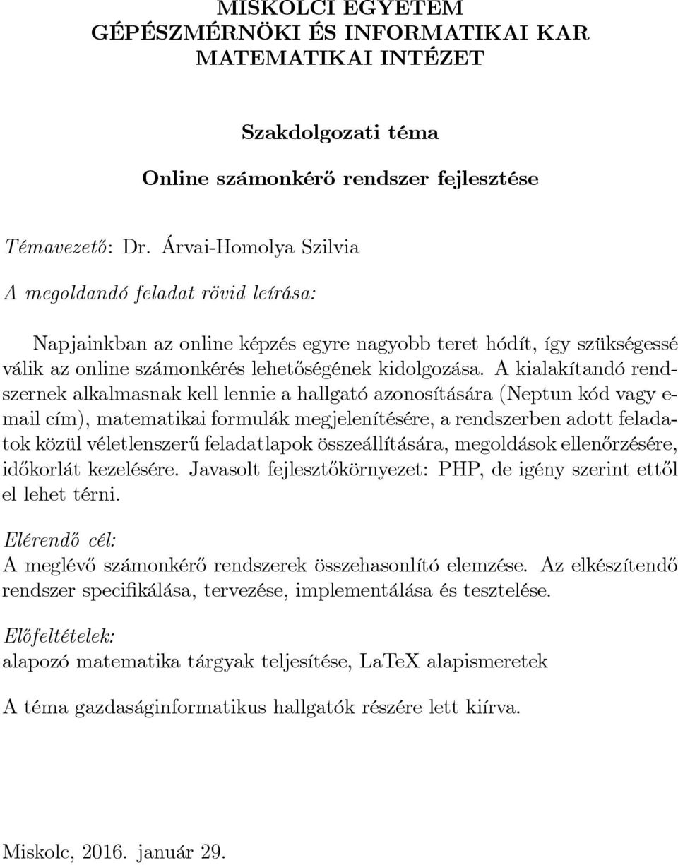 A kialakítandó rendszernek alkalmasnak kell lennie a hallgató azonosítására (Neptun kód vagy e- mail cím), matematikai formulák megjelenítésére, a rendszerben adott feladatok közül véletlenszer½u