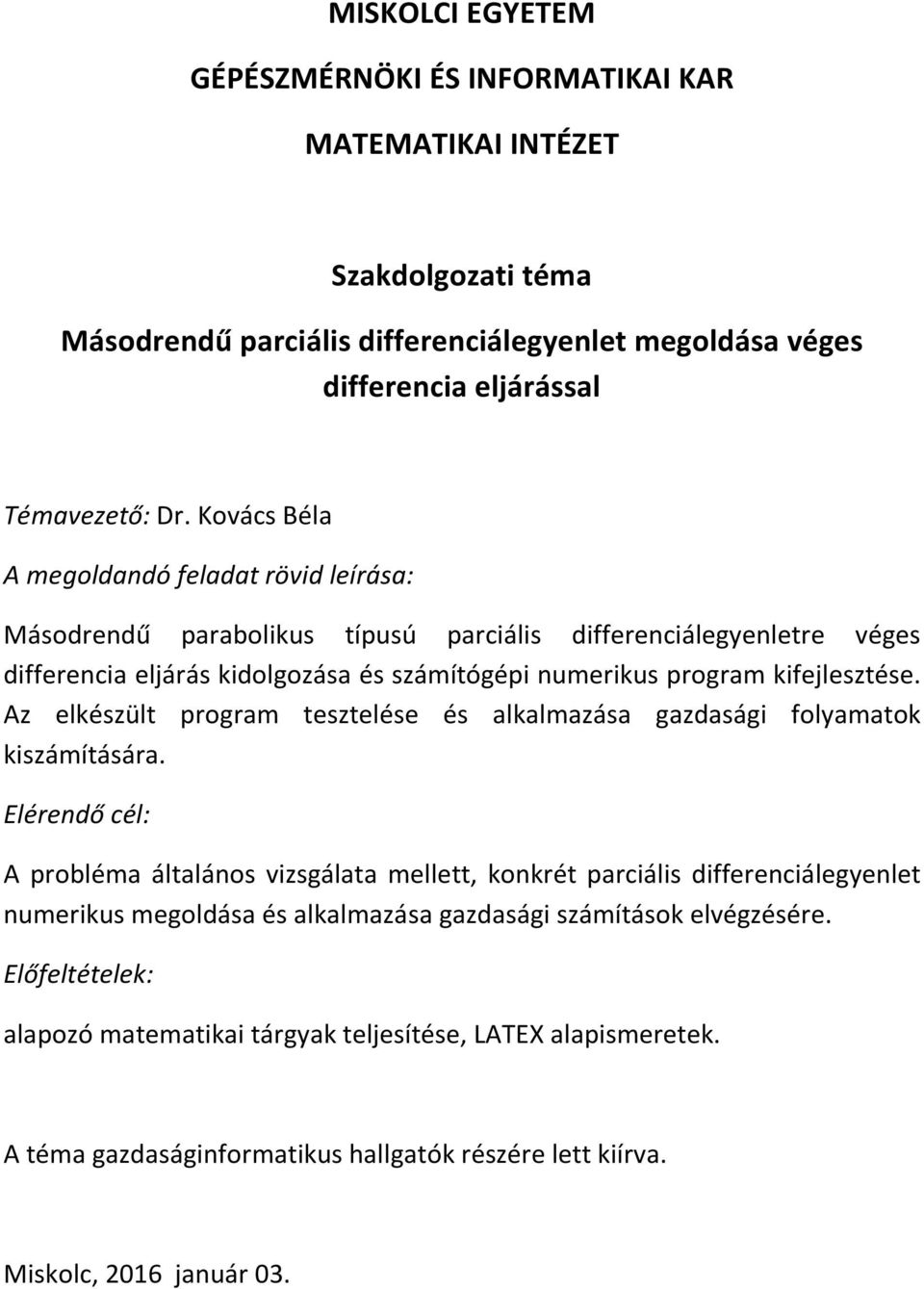 program kifejlesztése. Az elkészült program tesztelése és alkalmazása gazdasági folyamatok kiszámítására.