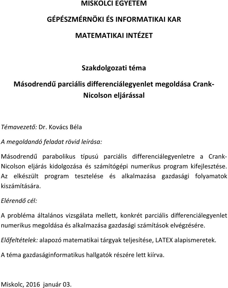 program kifejlesztése. Az elkészült program tesztelése és alkalmazása gazdasági folyamatok kiszámítására.