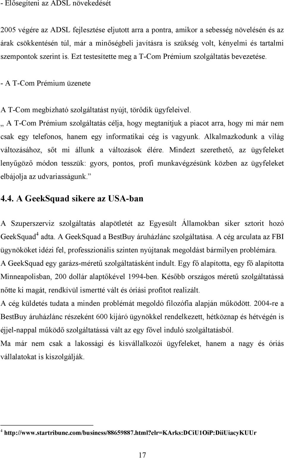 A T-Com Prémium szolgáltatás célja, hogy megtanítjuk a piacot arra, hogy mi már nem csak egy telefonos, hanem egy informatikai cég is vagyunk.