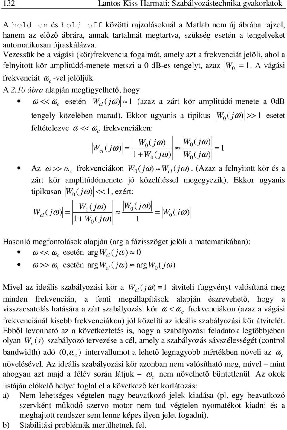 A vágási frekvenciát ωc -vel jelöljük. A. ábra alapján megfigyelhető, hogy ω << ω esetén W cl ( jω) (azaz a zárt kör amplitúdó-menete a db c tengely közelében marad).